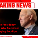 Biden Presidency Failure: Why Americans Are Saying Goodbye